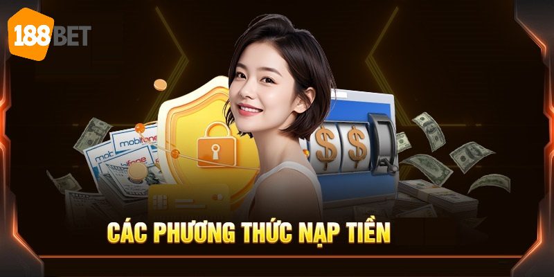 Vô vàn phương thức nạp tiền 188BET dành cho hội viên