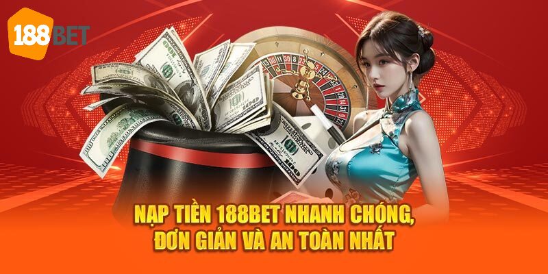 Các bước nạp tiền 188BET chi tiết dành cho người chơi