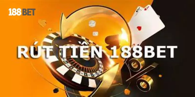 Rút tiền 188BET mang đến trải nghiệm tiện ích