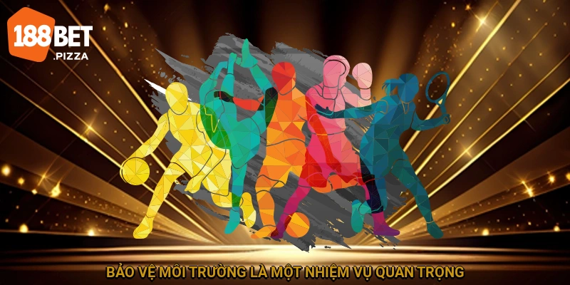 Các Hoạt Động Xã Hội Đáng Chú Ý Của 188BET Năm 2025 2 Bảo vệ môi trường là một nhiệm vụ quan trọng