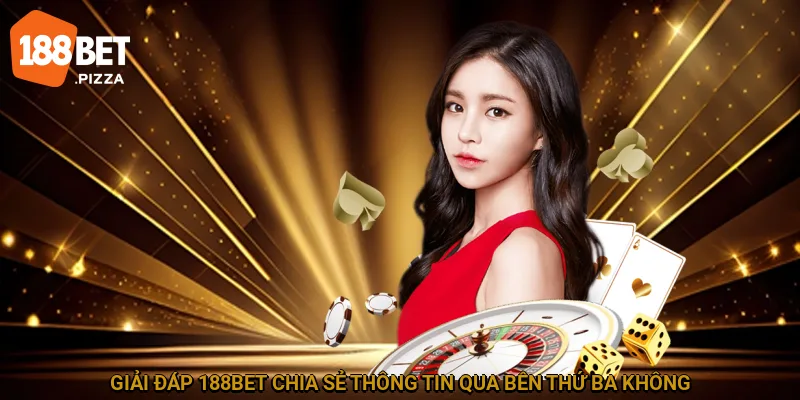 Chính Sách Bảo Mật 188BET - Cam Kết An Toàn Dữ Liệu Cao 3 Giải đáp 188BET chia sẻ thông tin qua bên thứ ba không?