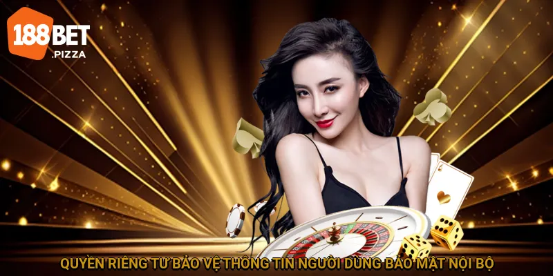 Quyền Riêng Tư 188BET - Chính Sách Bảo Vệ Tài Khoản 2 Quyền riêng tư bảo vệ thông tin người dùng bảo mật nội bộ