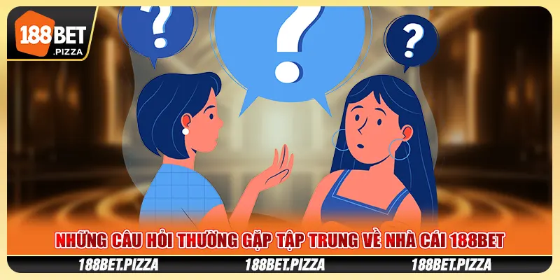 Câu Hỏi Thường Gặp 188Bet Về Mọi Khía Cạnh Nhà Cái 3 Những câu hỏi thường gặp tập trung về nhà cái 188Bet